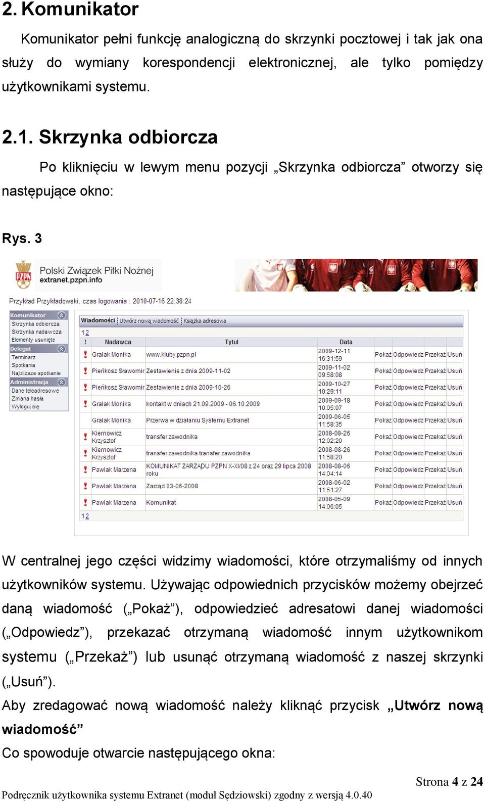 3 W centralnej jego części widzimy wiadomości, które otrzymaliśmy od innych użytkowników systemu.