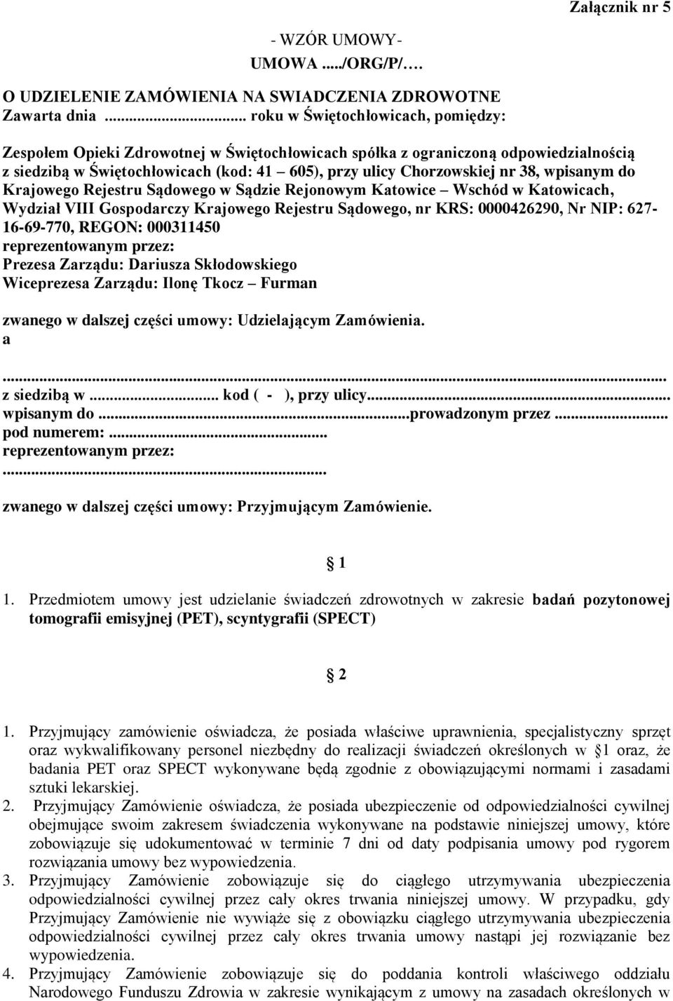 wpisanym do Krajowego Rejestru Sądowego w Sądzie Rejonowym Katowice Wschód w Katowicach, Wydział VIII Gospodarczy Krajowego Rejestru Sądowego, nr KRS: 0000426290, Nr NIP: 627-16-69-770, REGON: