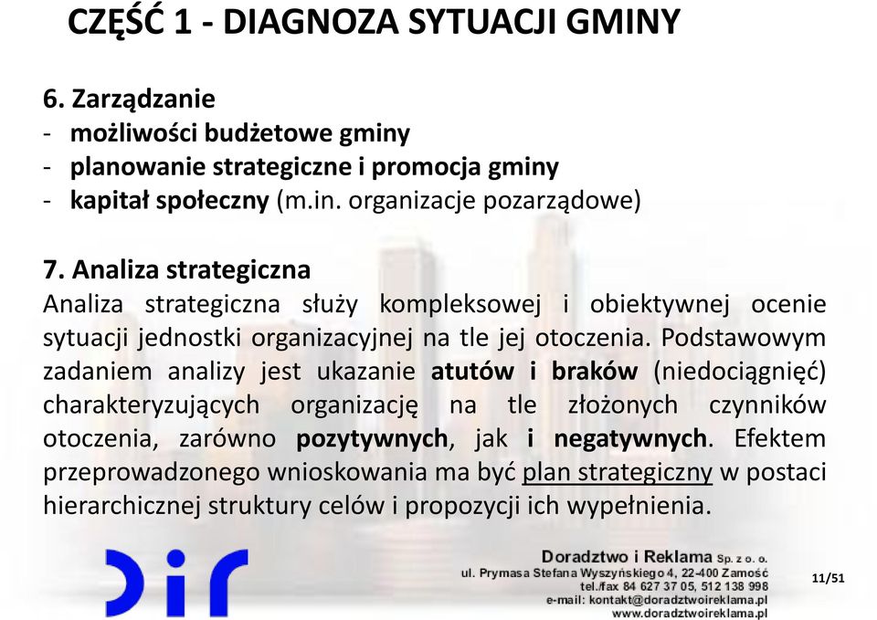 Podstawowym zadaniem analizy jest ukazanie atutów i braków (niedociągnięć) charakteryzujących organizację na tle złożonych czynników otoczenia, zarówno