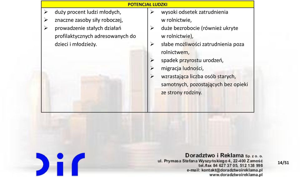 POTENCJAŁ LUDZKI wysoki odsetek zatrudnienia w rolnictwie, duże bezrobocie (również ukryte w rolnictwie),