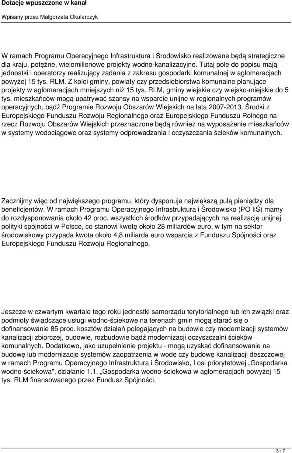 Z kolei gminy, powiaty czy przedsiębiorstwa komunalne planujące projekty w aglomeracjach mniejszych niż 15 tys. RLM, gminy wiejskie czy wiejsko-miejskie do 5 tys.