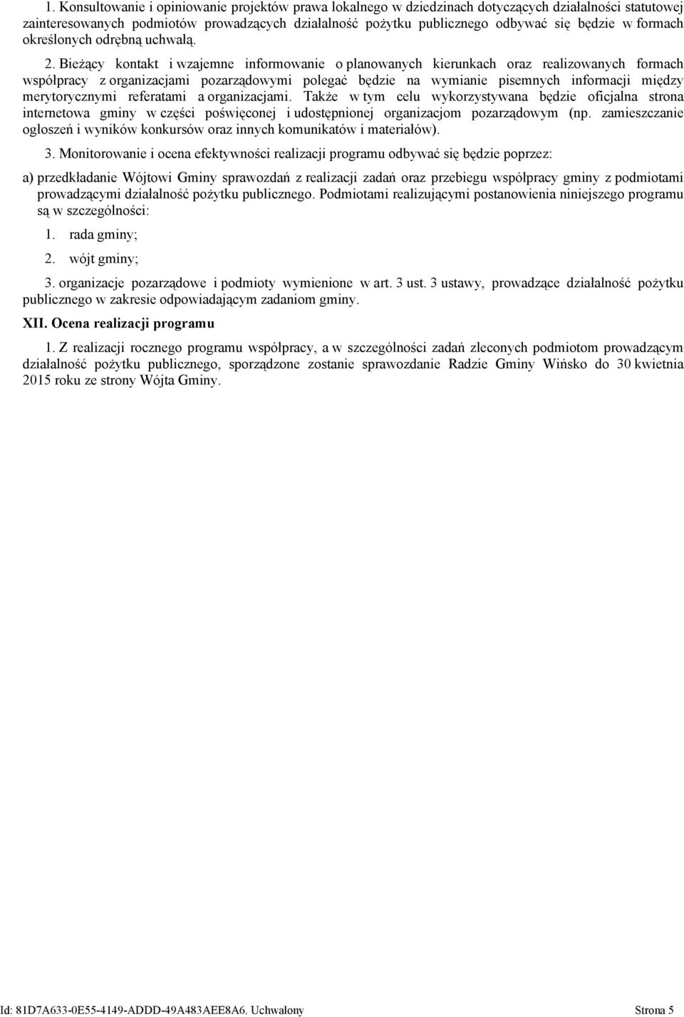 Bieżący kontakt i wzajemne informowanie o planowanych kierunkach oraz realizowanych formach współpracy z organizacjami pozarządowymi polegać będzie na wymianie pisemnych informacji między