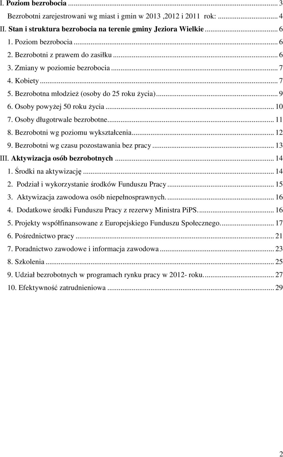 Osoby długotrwale bezrobotne... 11 8. Bezrobotni wg poziomu wykształcenia... 12 9. Bezrobotni wg czasu pozostawania bez pracy... 13 III. Aktywizacja osób bezrobotnych... 14 1. Środki na aktywizację.