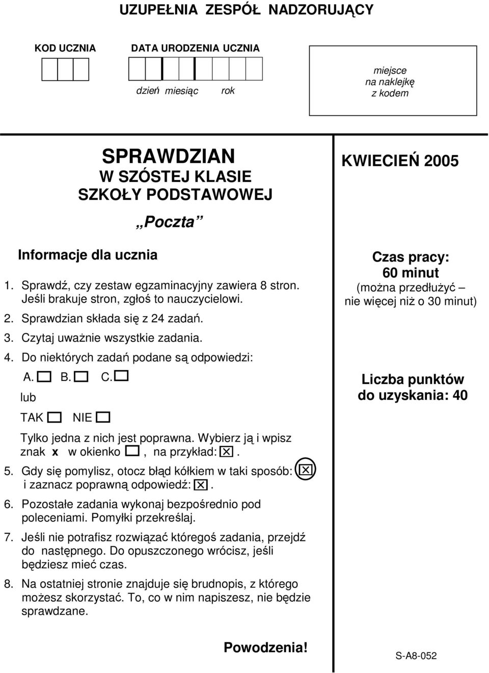 Do niektórych zadań podane są odpowiedzi: A. B. C. lub TAK NIE Tylko jedna z nich jest poprawna. Wybierz ją i wpisz znak x w okienko, na przykład:. 5.