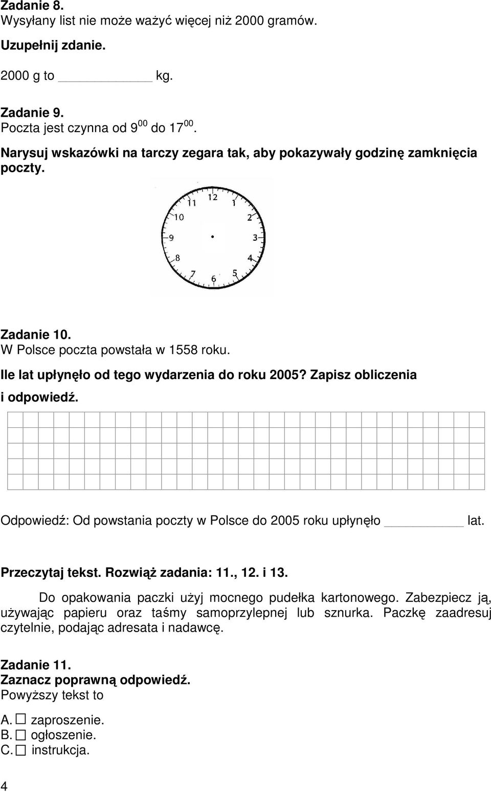 Zapisz obliczenia i odpowiedź. Odpowiedź: Od powstania poczty w Polsce do 2005 roku upłynęło lat. Przeczytaj tekst. RozwiąŜ zadania: 11., 12. i 13.