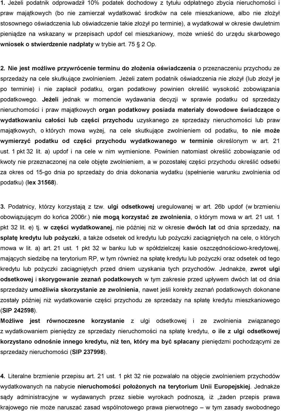 stwierdzenie nadpłaty w trybie art. 75 2 Op. 2. Nie jest możliwe przywrócenie terminu do złożenia oświadczenia o przeznaczeniu przychodu ze sprzedaży na cele skutkujące zwolnieniem.