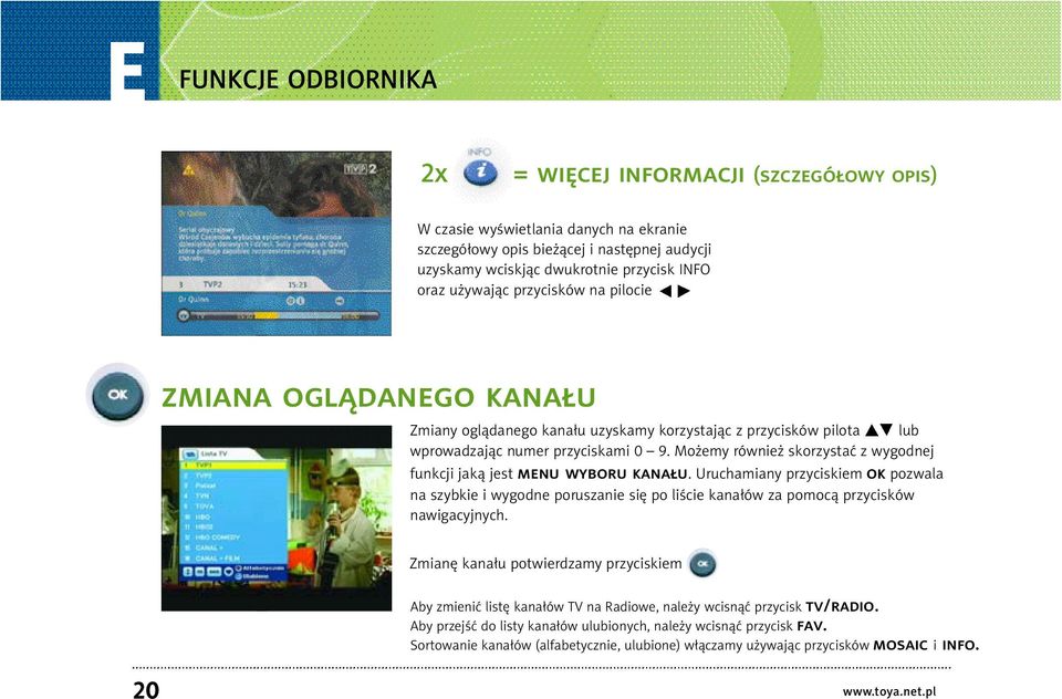 Mo emy równie skorzystać z wygodnej funkcji jaką jest menu wyboru kana u. Uruchamiany przyciskiem ok pozwala na szybkie i wygodne poruszanie się po liście kana ów za pomocą przycisków nawigacyjnych.