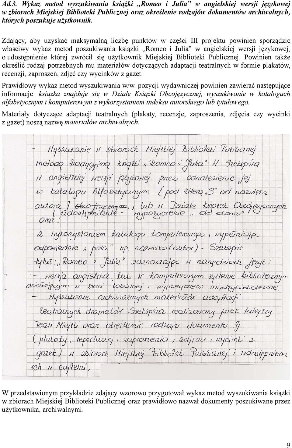 Zdający, aby uzyskać maksymalną liczbę punktów w części III projektu powinien sporządzić właściwy wykaz metod poszukiwania książki Romeo i Julia w angielskiej wersji językowej, o udostępnienie której