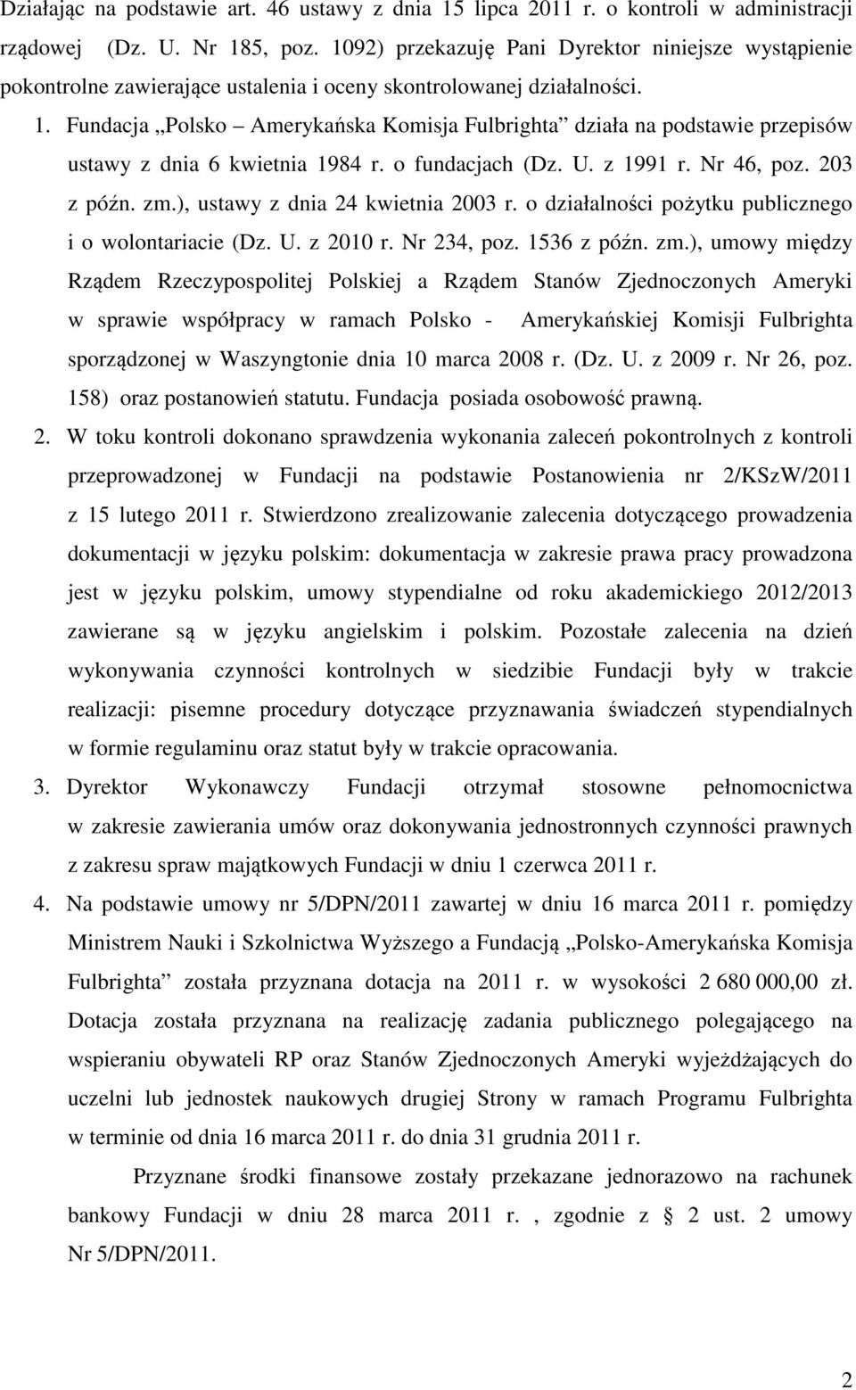 Fundacja Polsko Amerykańska Komisja Fulbrighta działa na podstawie przepisów ustawy z dnia 6 kwietnia 1984 r. o fundacjach (Dz. U. z 1991 r. Nr 46, poz. 203 z późn. zm.