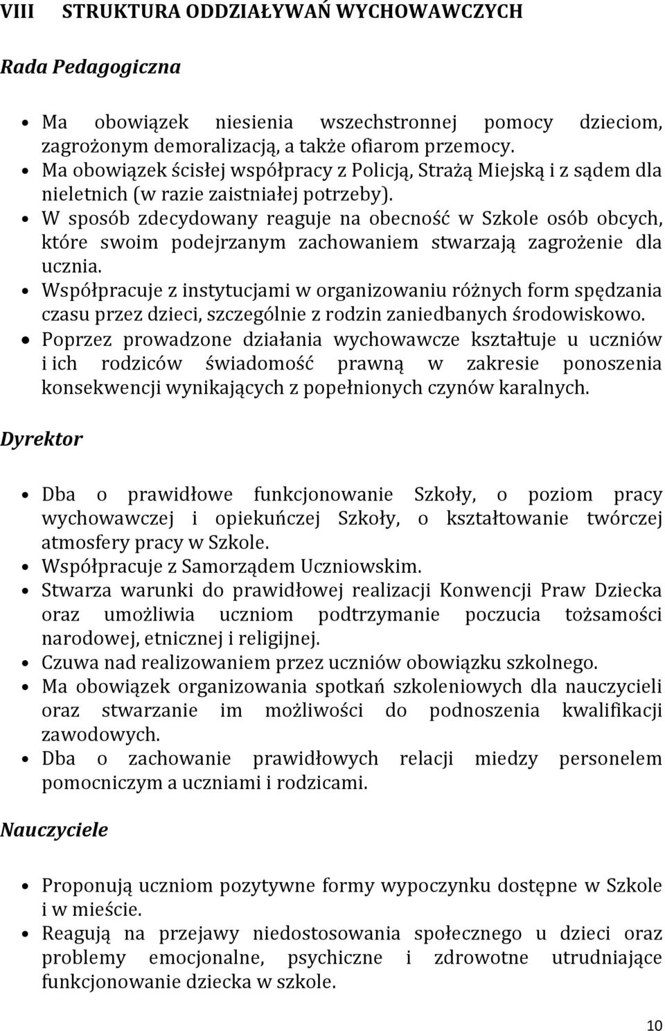 W sposób zdecydowany reaguje na obecność w Szkole osób obcych, które swoim podejrzanym zachowaniem stwarzają zagrożenie dla ucznia.