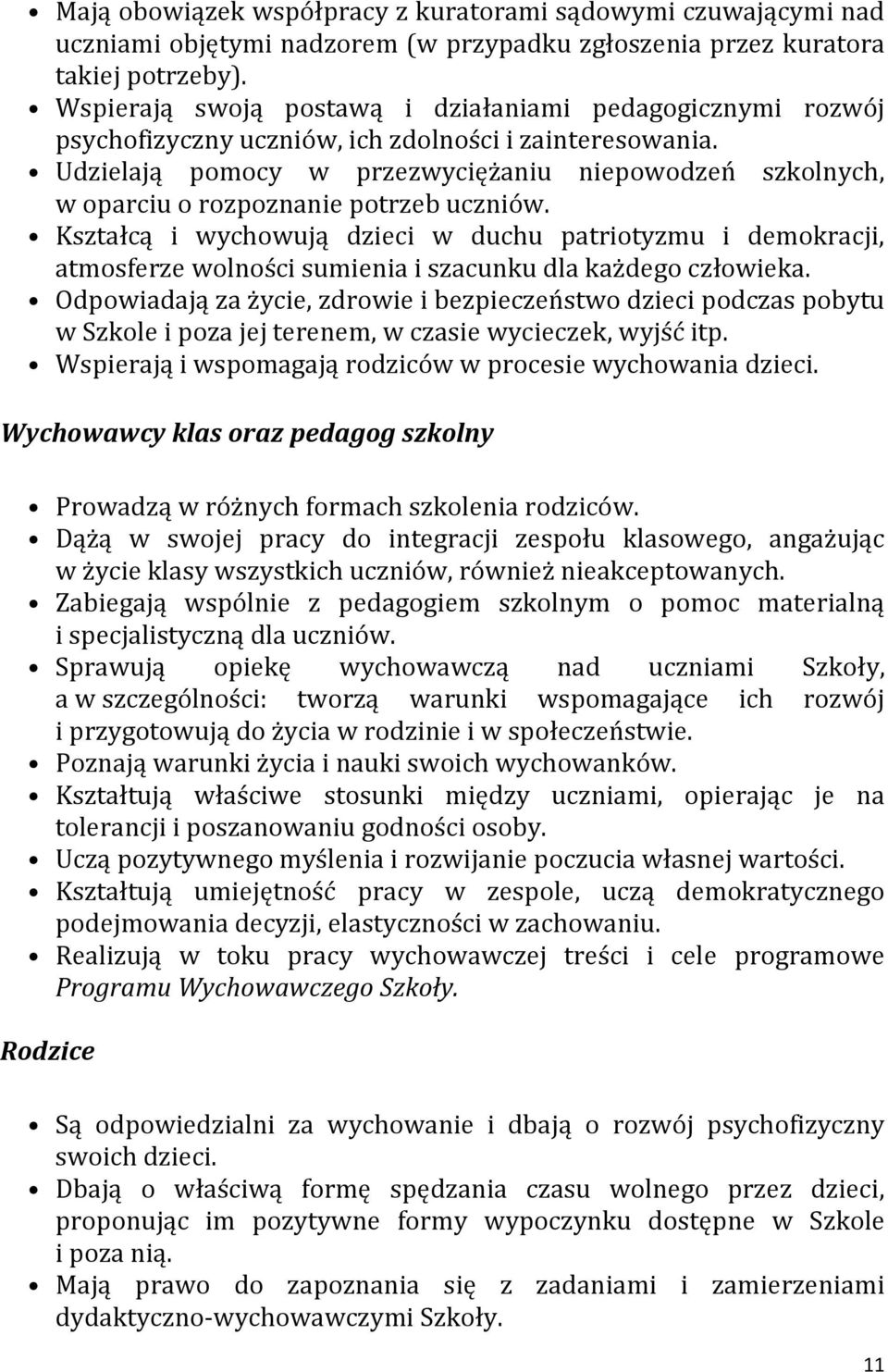 Udzielają pomocy w przezwyciężaniu niepowodzeń szkolnych, w oparciu o rozpoznanie potrzeb uczniów.