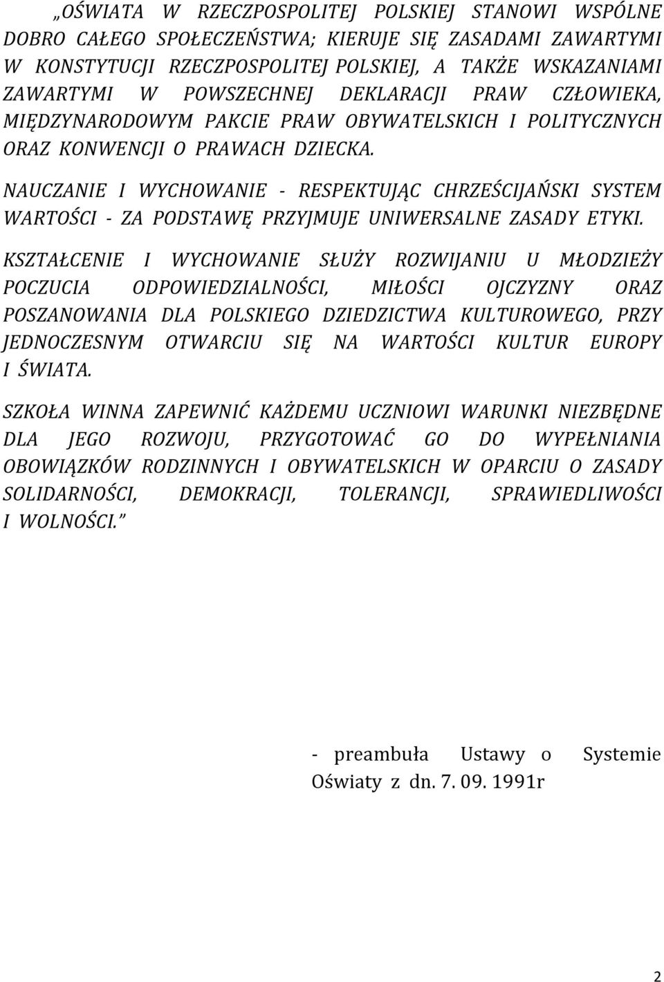 NAUCZANIE I WYCHOWANIE - RESPEKTUJĄC CHRZEŚCIJAŃSKI SYSTEM WARTOŚCI - ZA PODSTAWĘ PRZYJMUJE UNIWERSALNE ZASADY ETYKI.