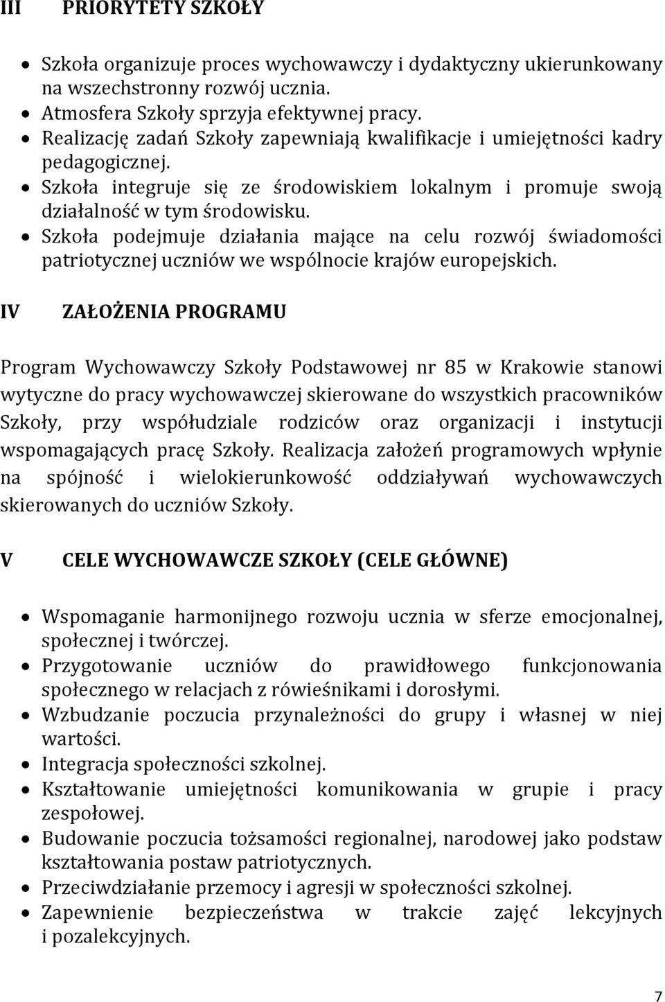 Szkoła podejmuje działania mające na celu rozwój świadomości patriotycznej uczniów we wspólnocie krajów europejskich.