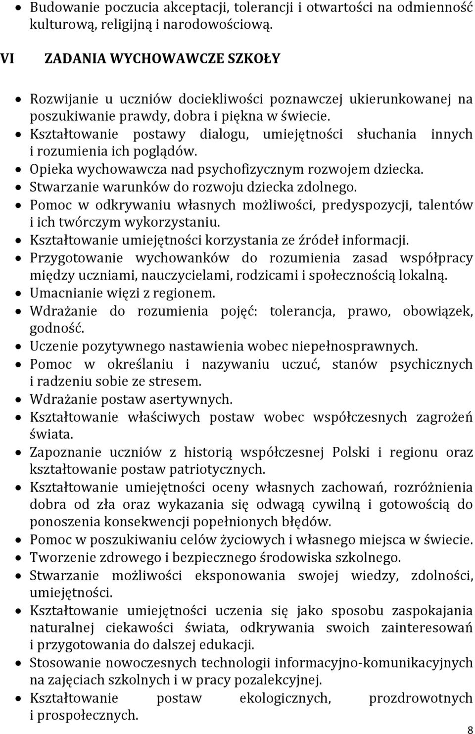 Kształtowanie postawy dialogu, umiejętności słuchania innych i rozumienia ich poglądów. Opieka wychowawcza nad psychofizycznym rozwojem dziecka. Stwarzanie warunków do rozwoju dziecka zdolnego.