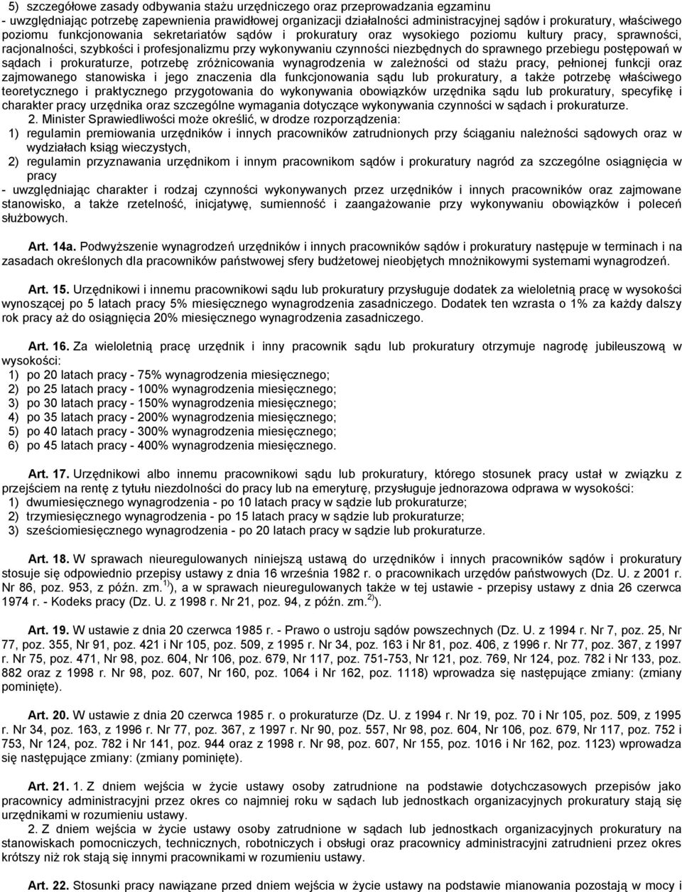 do sprawnego przebiegu postępowań w sądach i prokuraturze, potrzebę zróżnicowania wynagrodzenia w zależności od stażu pracy, pełnionej funkcji oraz zajmowanego stanowiska i jego znaczenia dla