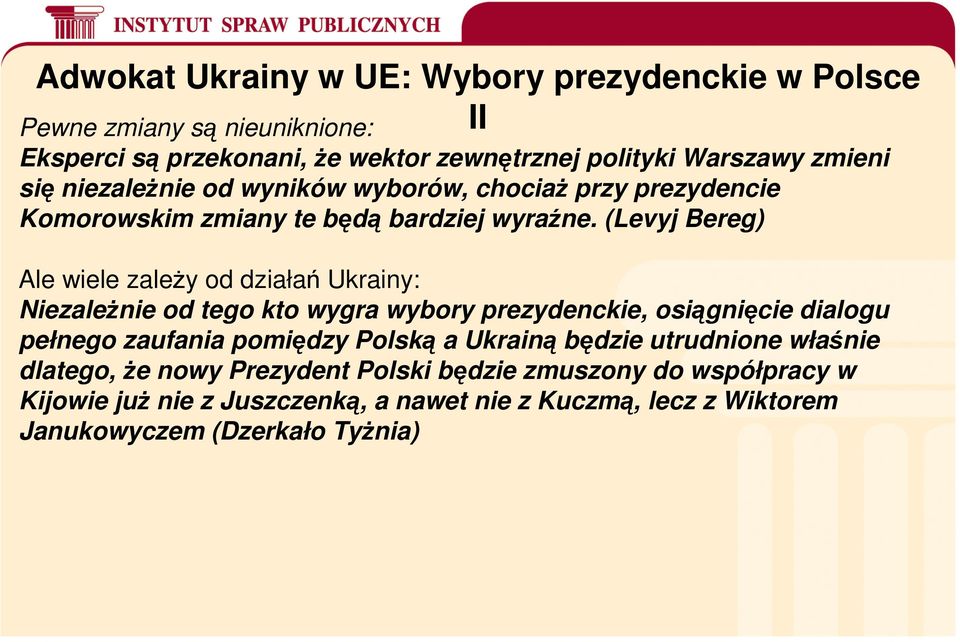 (Levyj Bereg) Ale wiele zależy od działań Ukrainy: Niezależnie od tego kto wygra wybory prezydenckie, osiągnięcie dialogu pełnego zaufania pomiędzy