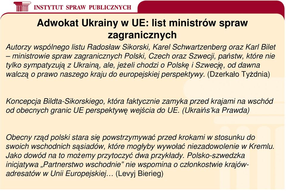 (Dzerkało Tyżdnia) Koncepcja Bildta-Sikorskiego, która faktycznie zamyka przed krajami na wschód od obecnych granic UE perspektywę wejścia do UE.
