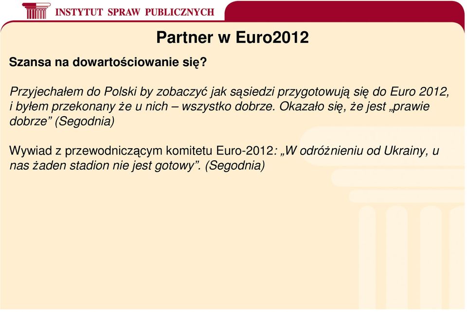 do Euro 2012, i byłem przekonany że u nich wszystko dobrze.