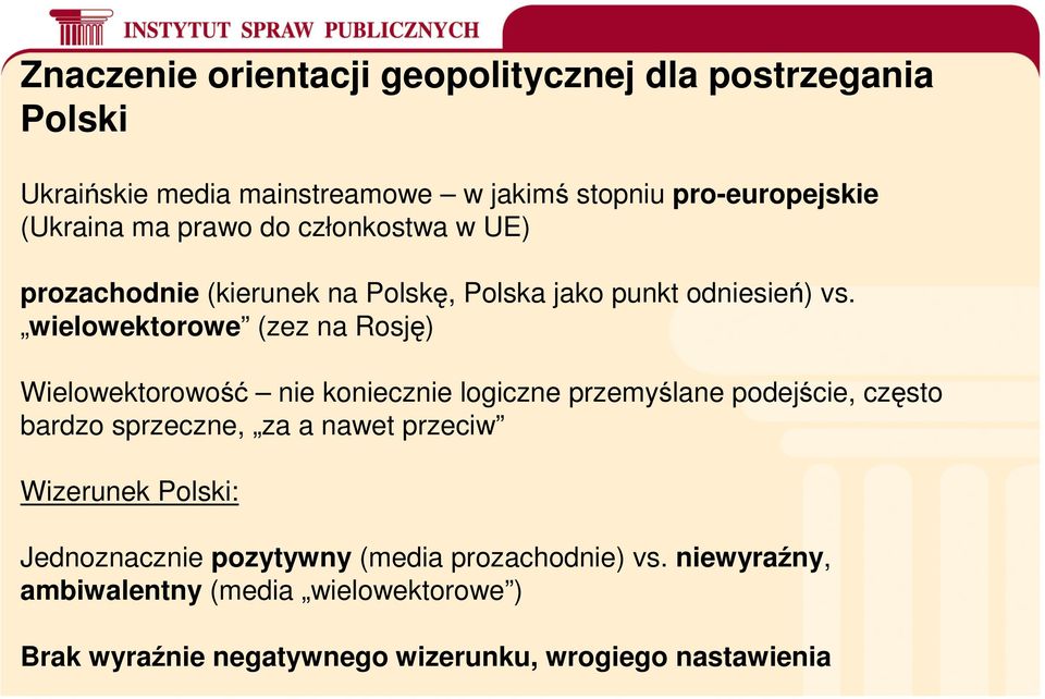 wielowektorowe (zez na Rosję) Wielowektorowość nie koniecznie logiczne przemyślane podejście, często bardzo sprzeczne, za a nawet