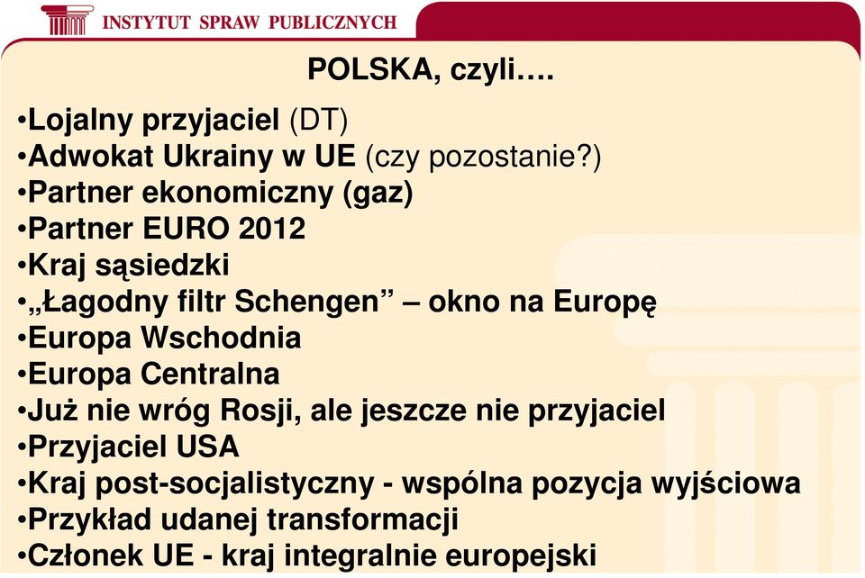 Europa Wschodnia Europa Centralna Już nie wróg Rosji, ale jeszcze nie przyjaciel Przyjaciel USA