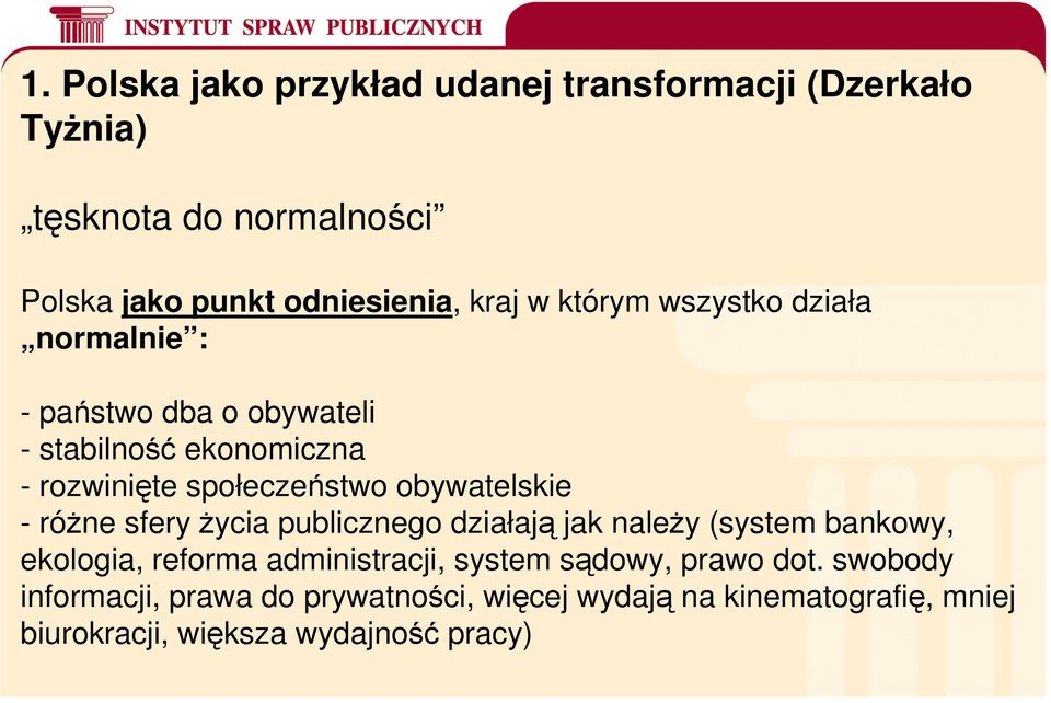 obywatelskie - różne sfery życia publicznego działają jak należy (system bankowy, ekologia, reforma administracji, system