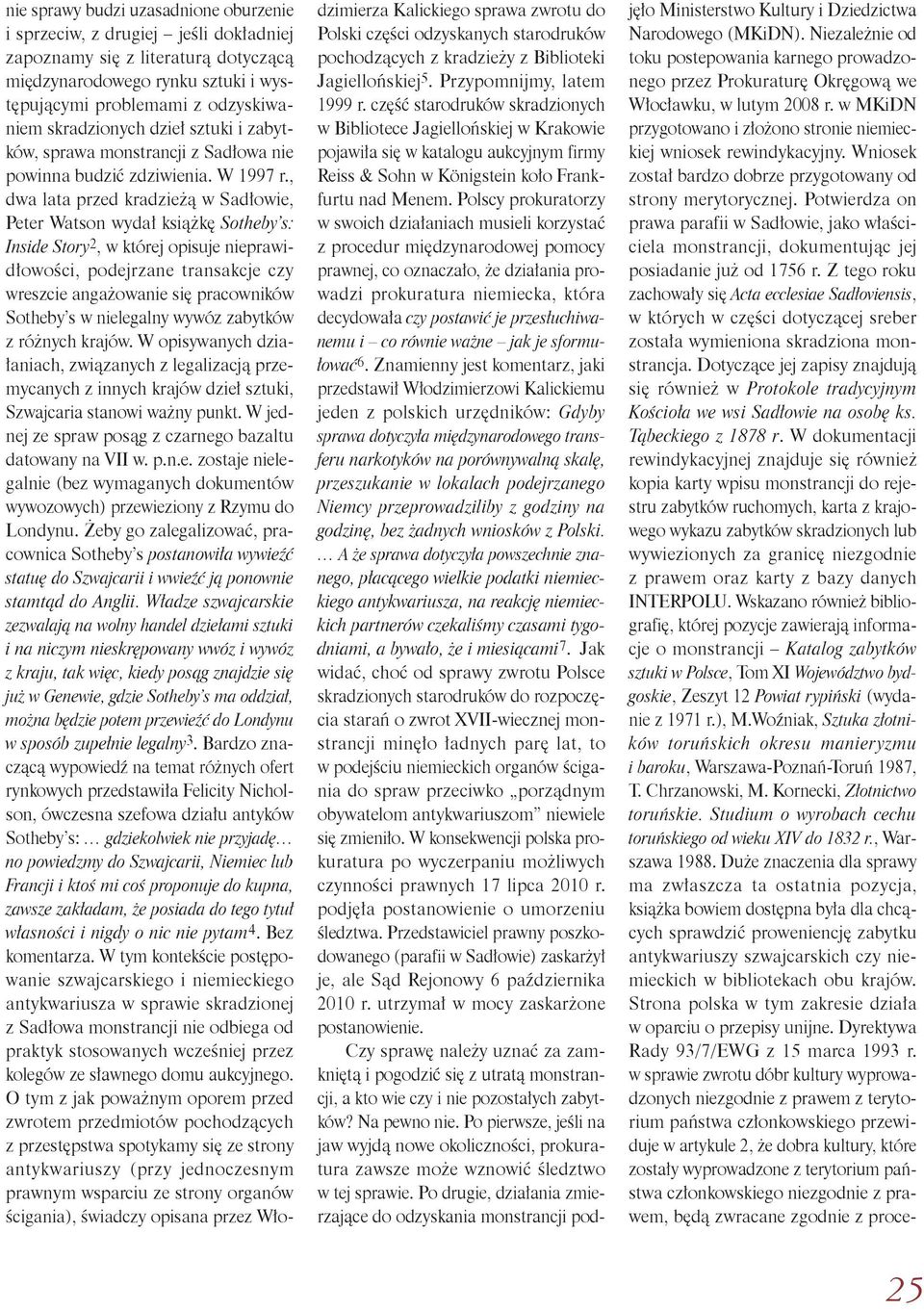 , dwa lata przed kradzieżą w Sadłowie, Peter Watson wydał książkę Sotheby s: Inside Story 2, w której opisuje nieprawidłowości, podejrzane transakcje czy wreszcie angażowanie się pracowników Sotheby