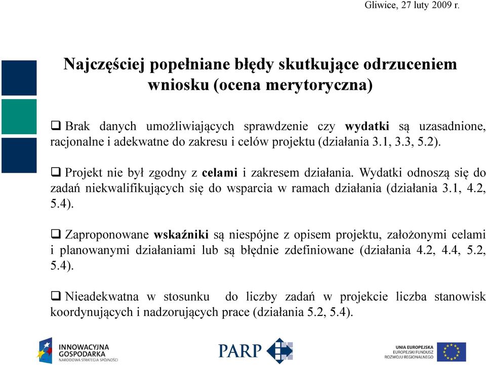 Wydatki odnoszą się do zadań niekwalifikujących się do wsparcia w ramach działania (działania 3.1, 4.2, 5.4).