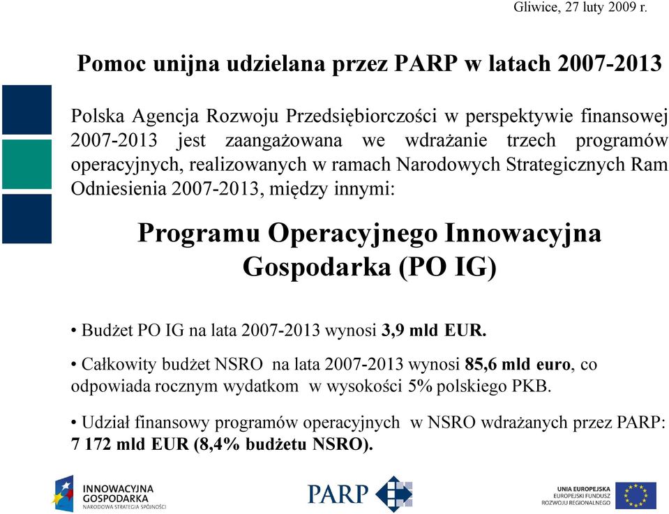 Innowacyjna Gospodarka (PO IG) Budżet PO IG na lata 2007-2013 wynosi 3,9 mld EUR.