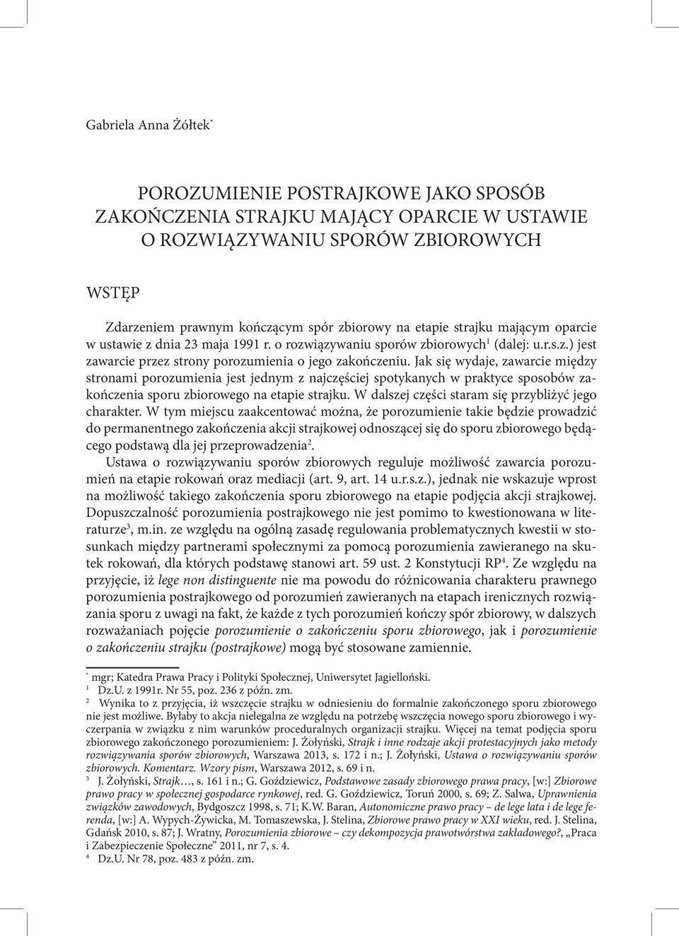 Jak się wydaje, zawarcie między stronami porozumienia jest jednym z najczęściej spotykanych w praktyce sposobów zakończenia sporu zbiorowego na etapie strajku.
