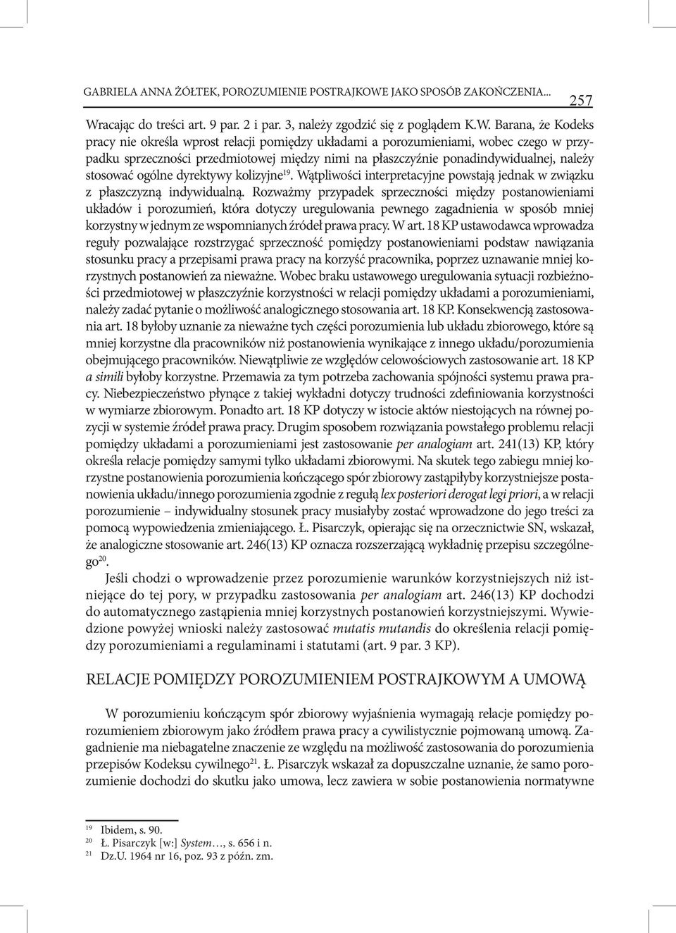 acając do treści art. 9 par. 2 i par. 3, należy zgodzić się z poglądem K.W.