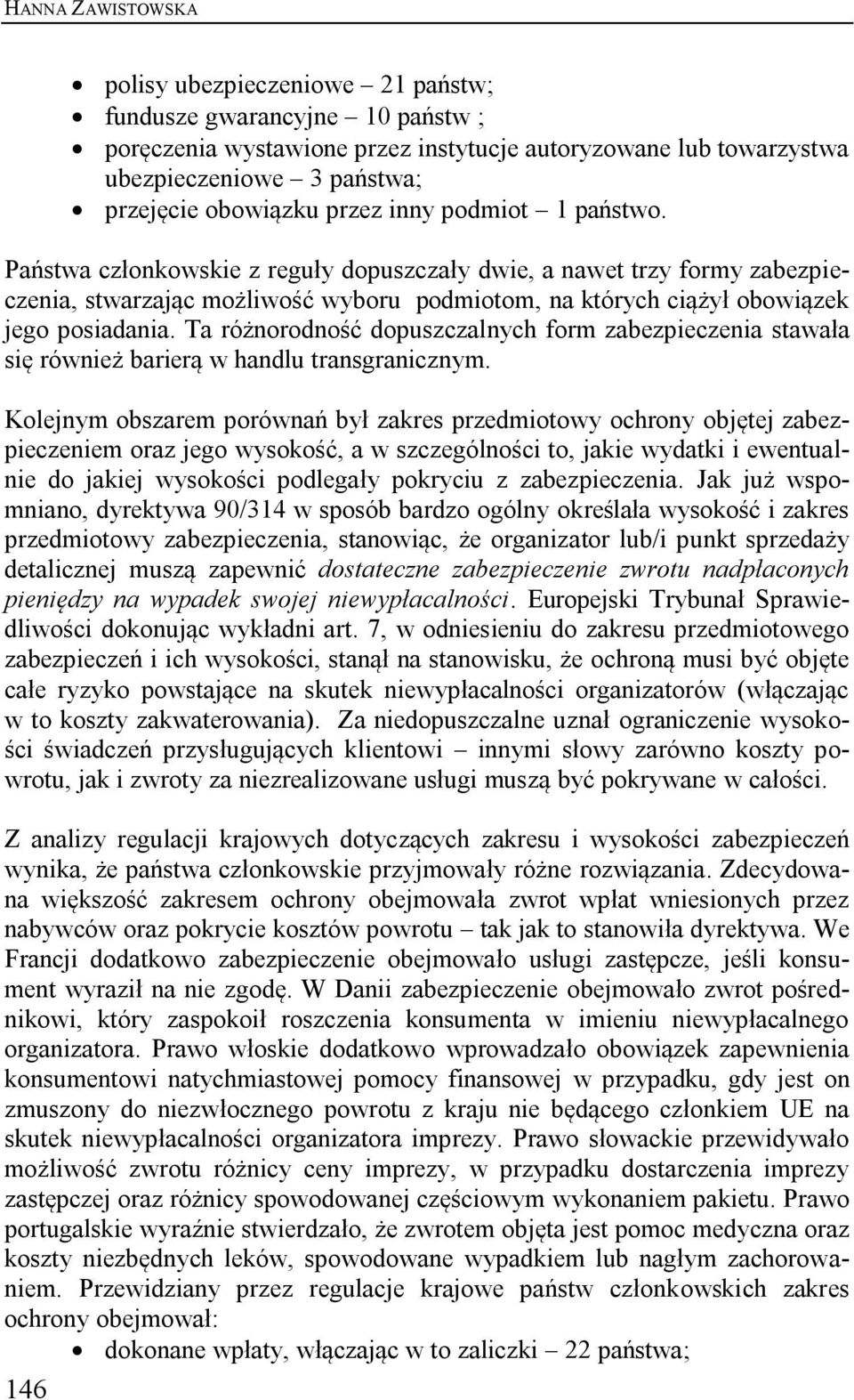 Ta różnorodność dopuszczalnych form zabezpieczenia stawała się również barierą w handlu transgranicznym.