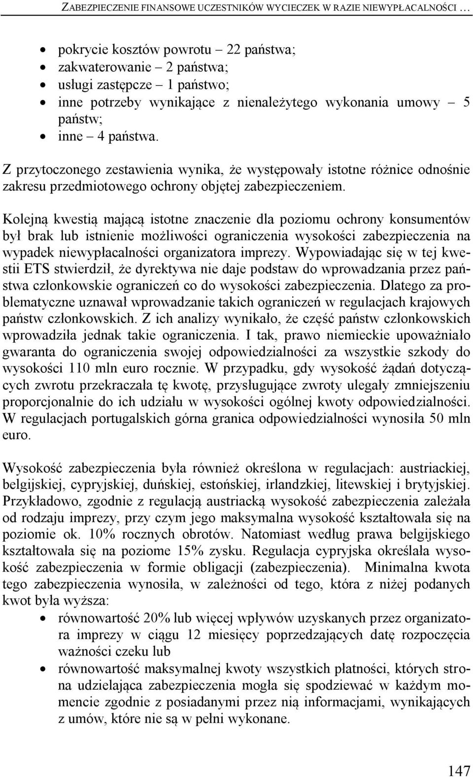 Kolejną kwestią mającą istotne znaczenie dla poziomu ochrony konsumentów był brak lub istnienie możliwości ograniczenia wysokości zabezpieczenia na wypadek niewypłacalności organizatora imprezy.