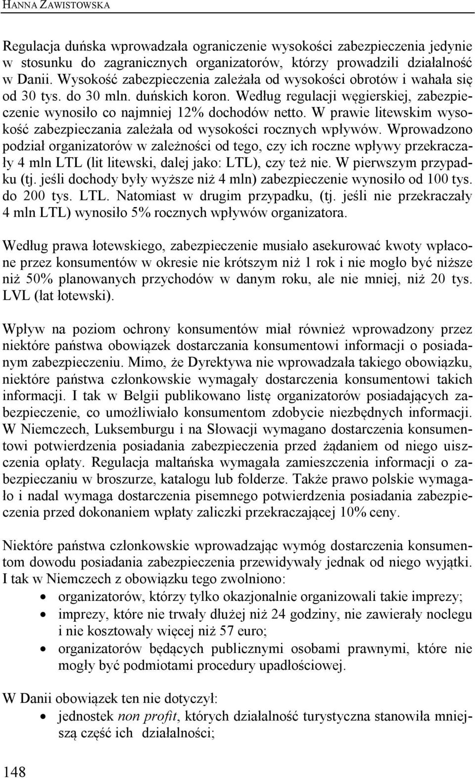 W prawie litewskim wysokość zabezpieczania zależała od wysokości rocznych wpływów.