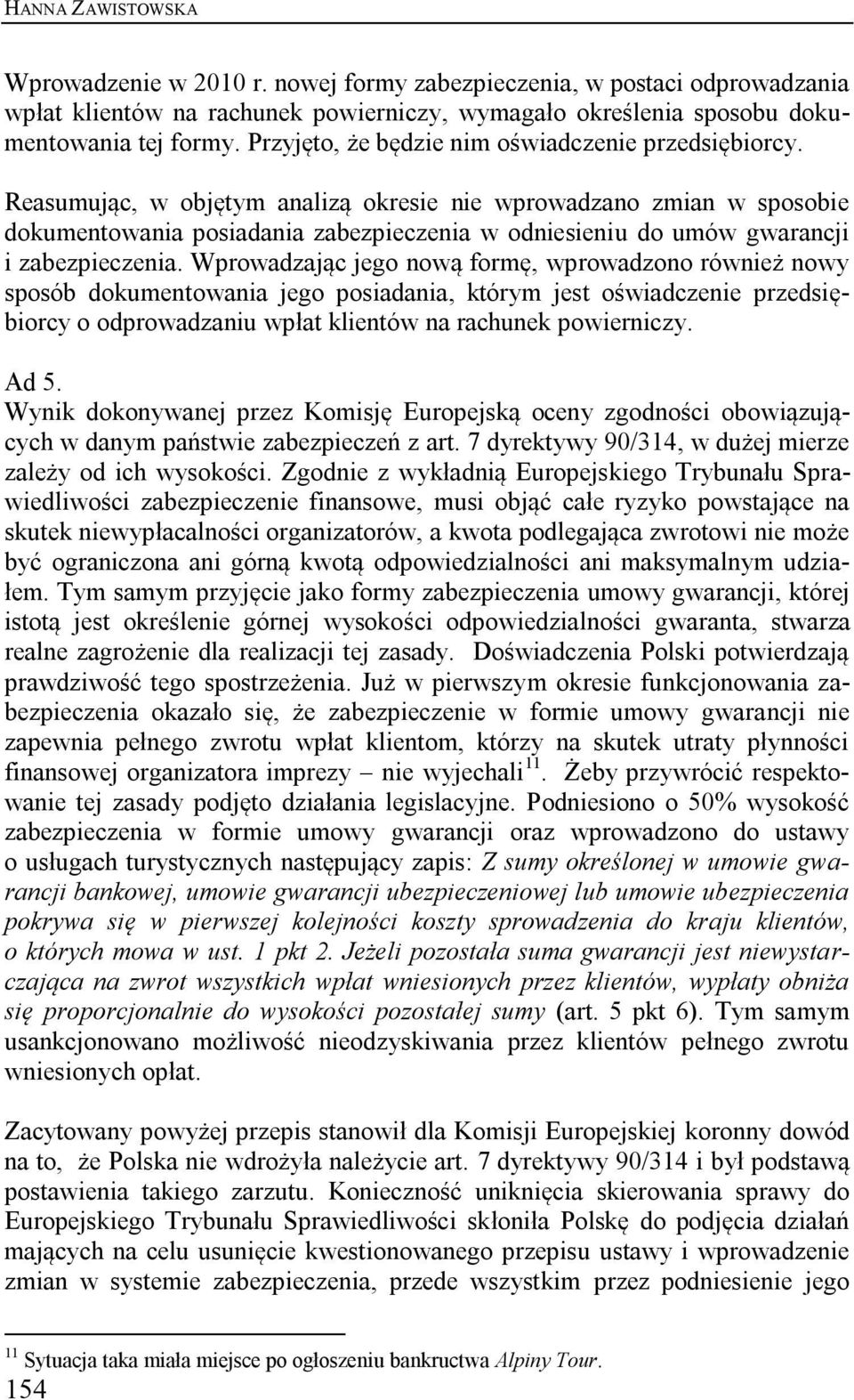 Reasumując, w objętym analizą okresie nie wprowadzano zmian w sposobie dokumentowania posiadania zabezpieczenia w odniesieniu do umów gwarancji i zabezpieczenia.