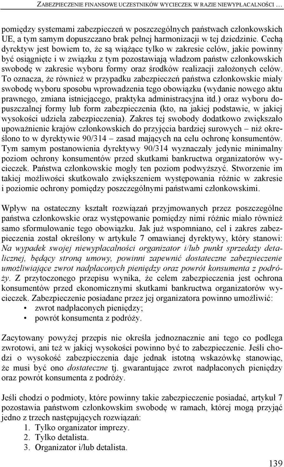 Cechą dyrektyw jest bowiem to, że są wiążące tylko w zakresie celów, jakie powinny być osiągnięte i w związku z tym pozostawiają władzom państw członkowskich swobodę w zakresie wyboru formy oraz