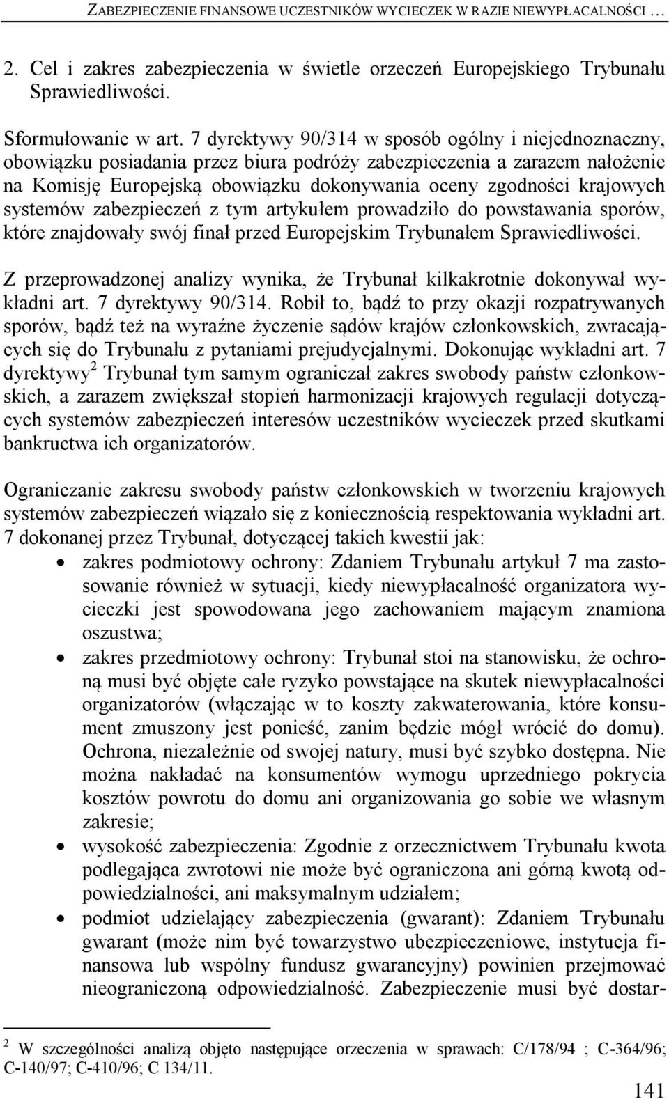 systemów zabezpieczeń z tym artykułem prowadziło do powstawania sporów, które znajdowały swój finał przed Europejskim Trybunałem Sprawiedliwości.