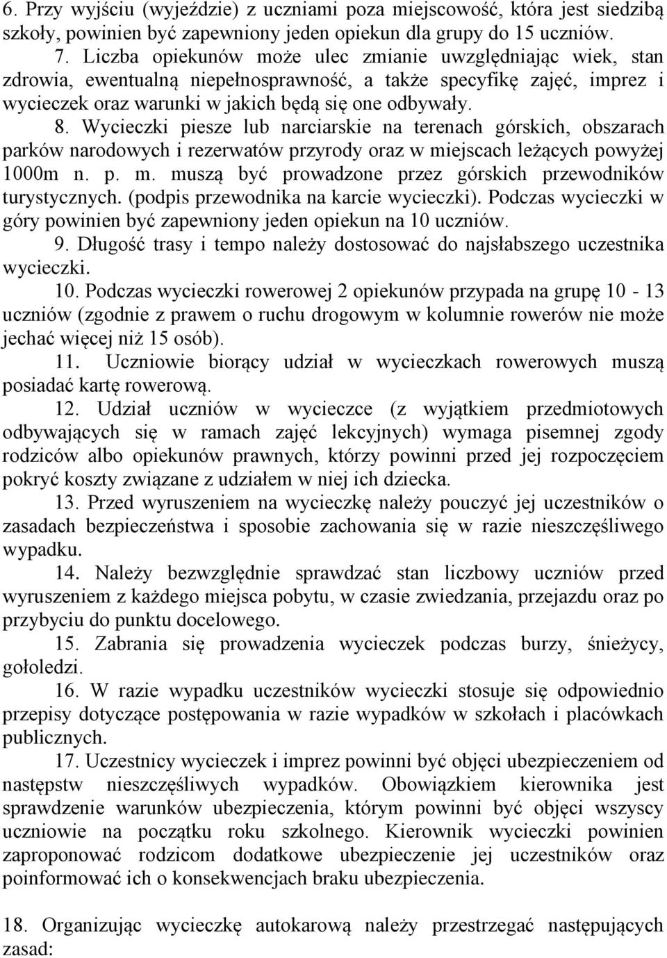 Wycieczki piesze lub narciarskie na terenach górskich, obszarach parków narodowych i rezerwatów przyrody oraz w miejscach leżących powyżej 1000m n. p. m. muszą być prowadzone przez górskich przewodników turystycznych.