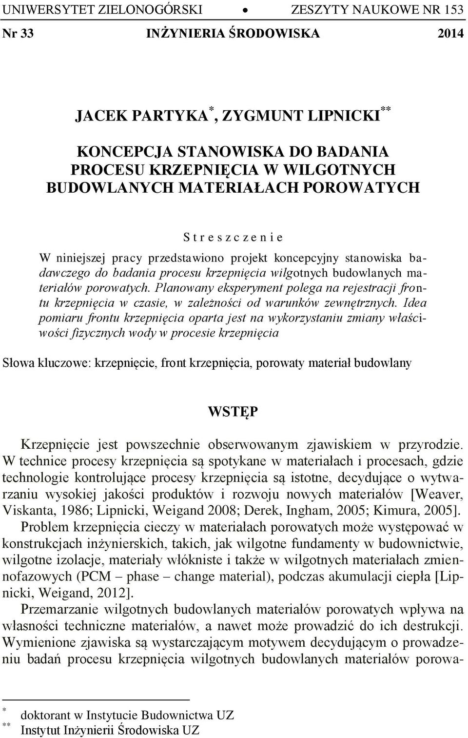Planoany eksperyent polega na rejestracji frontu krzepnięcia czasie, zależności od arunkó zenętrznych.