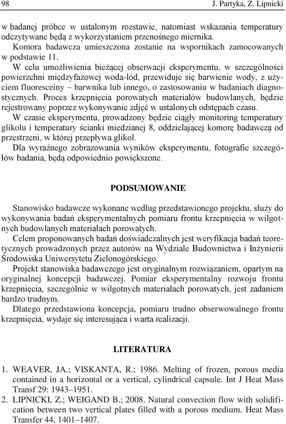 W celu uożliienia bieżącej obseracji eksperyentu, szczególności poierzchni iędzyfazoej oda-lód, przeiduje się barienie ody, z użycie fluoresceiny barnika lub innego, o zastosoaniu badaniach