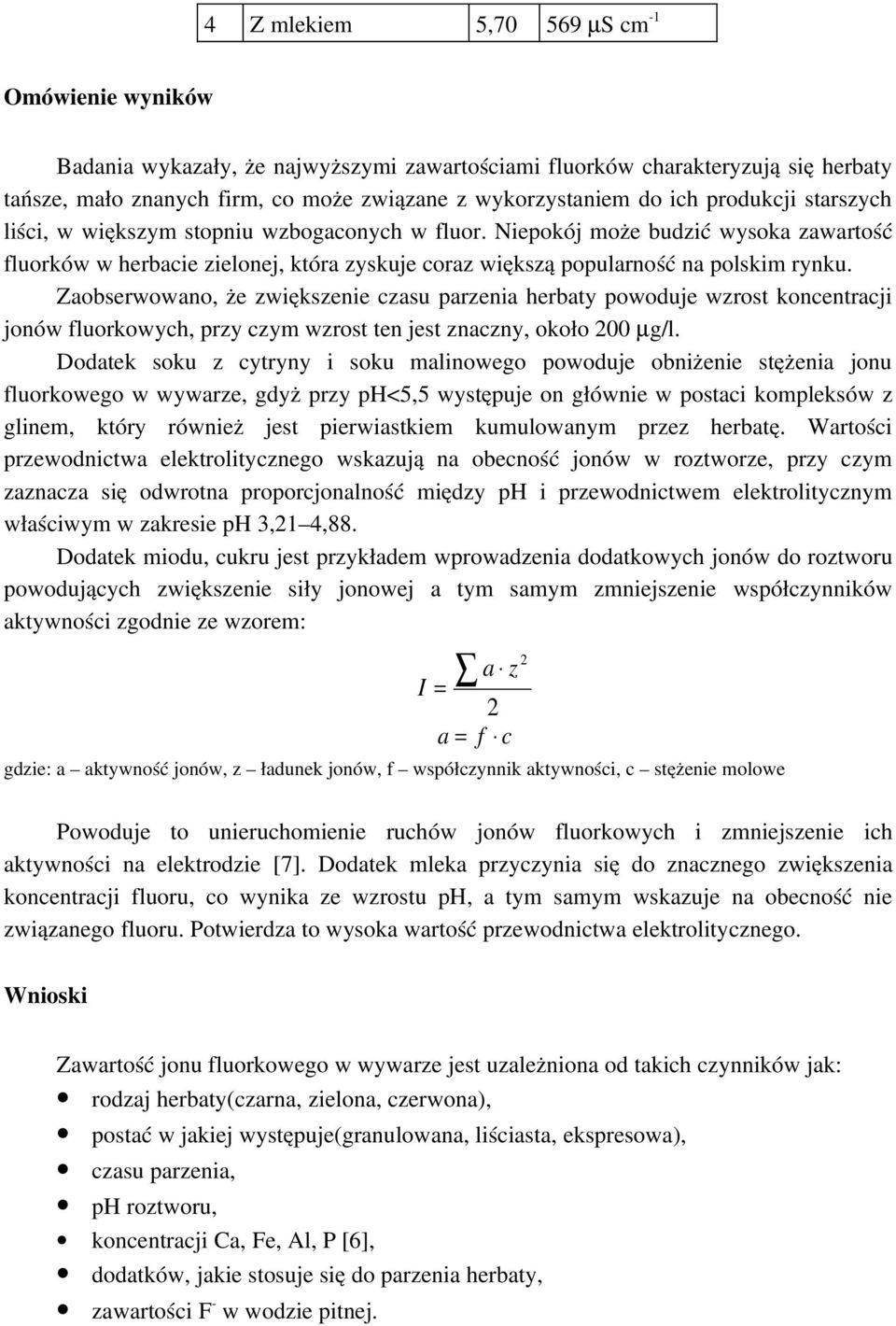 Zaobserwowano, że zwiększenie czasu parzenia herbaty powoduje wzrost koncentracji jonów fluorkowych, przy czym wzrost ten jest znaczny, około 200 µg/l.