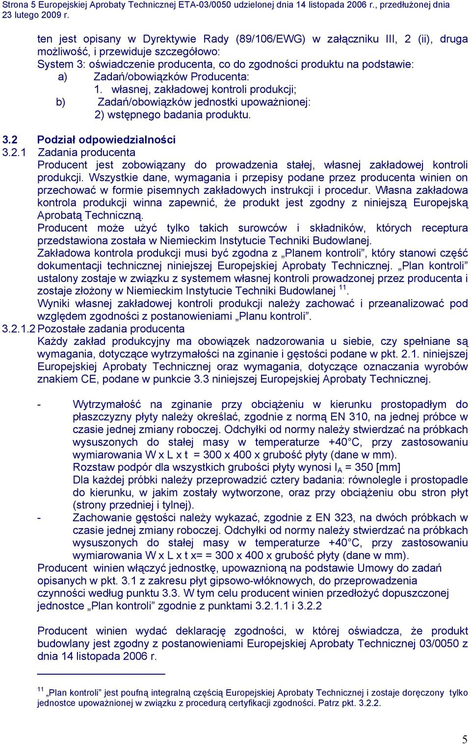 podstawie: a) Zadań/obowiązków Producenta: 1. własnej, zakładowej kontroli produkcji; b) Zadań/obowiązków jednostki upoważnionej: 2)