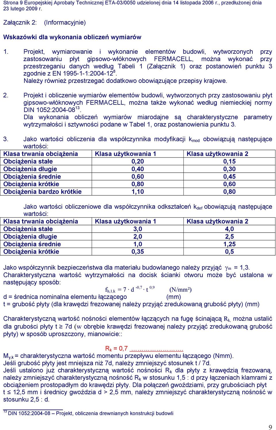 postanowień punktu 3 zgodnie z EN 1995-1-1:2004-12 8. Należy również przestrzegać dodatkowo obowiązujące przepisy krajowe. 2.