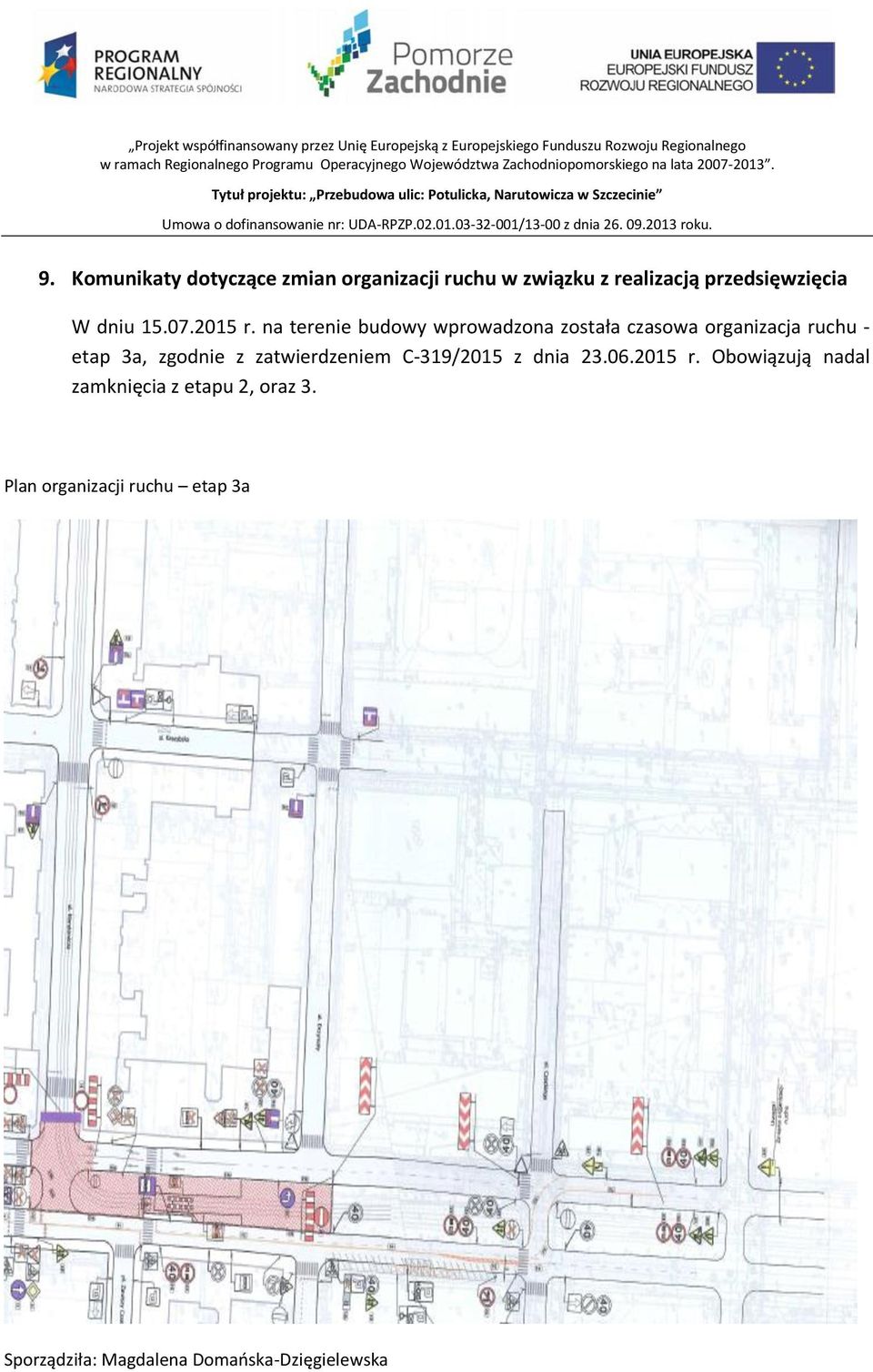 na terenie budowy wprowadzona została czasowa organizacja ruchu - etap 3a, zgodnie z