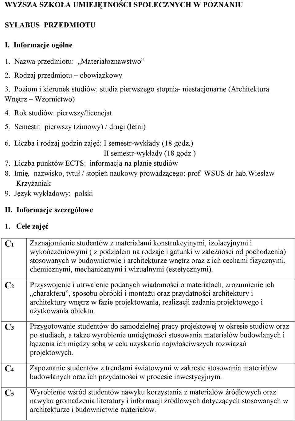 Liczba i rodzaj godzin zajęć: I semestr-wykłady (18 godz.) II semestr-wykłady (18 godz.) 7. Liczba punktów ECTS: informacja na planie studiów 8.