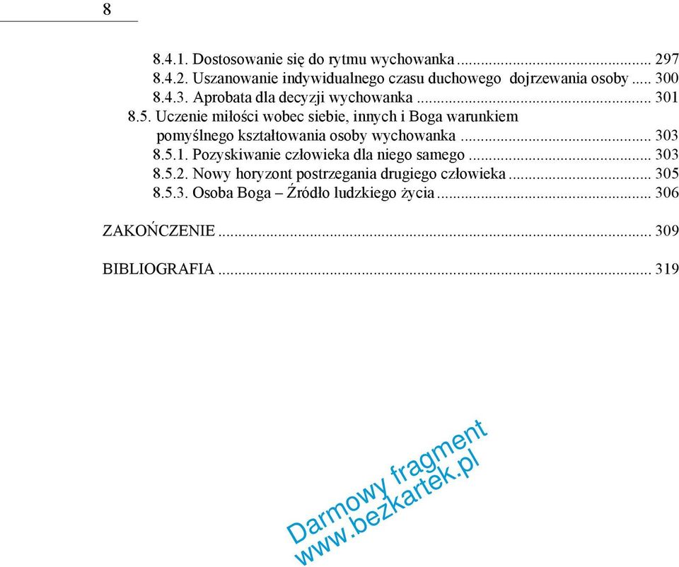 Uczenie miłości wobec siebie, innych i Boga warunkiem pomyślnego kształtowania osoby wychowanka... 303 8.5.1.