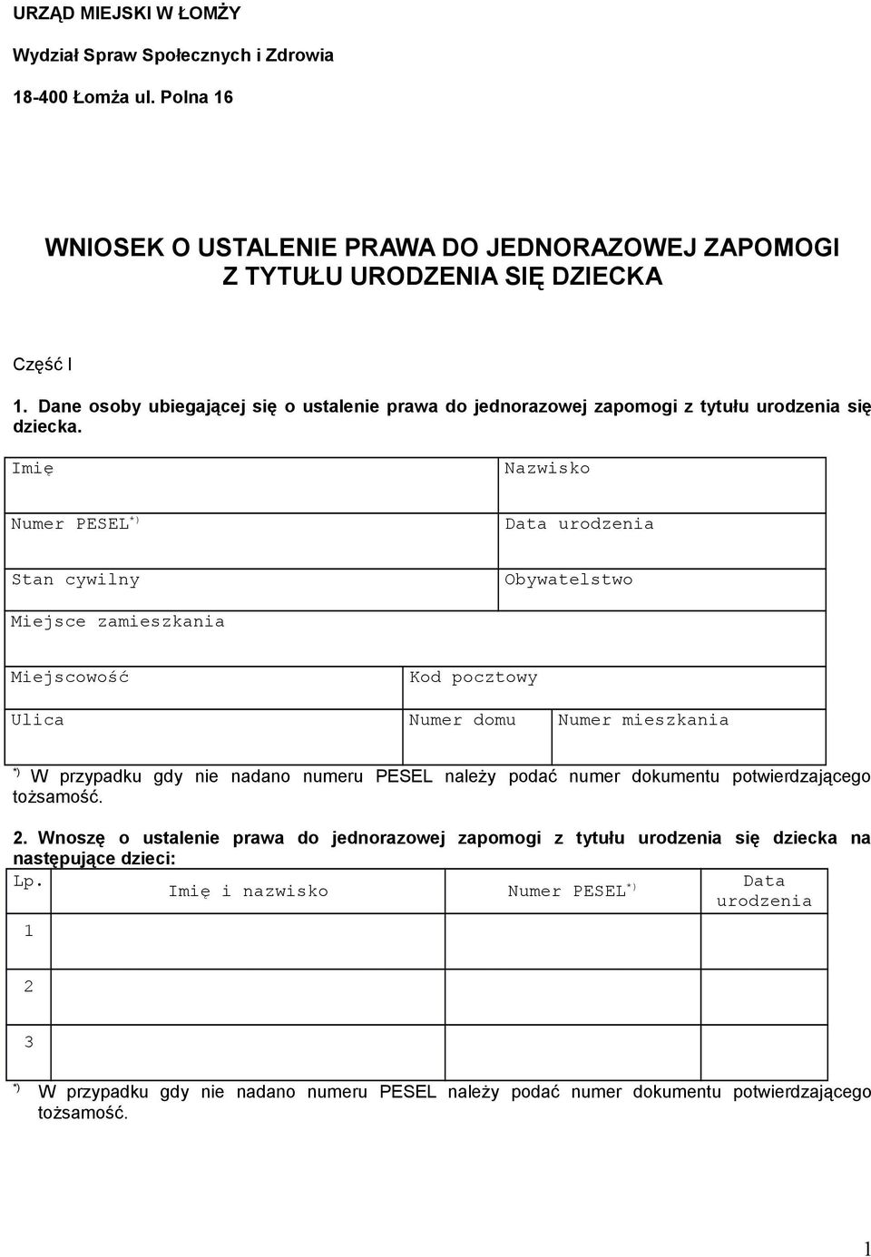 Imię Nazwisko Numer PESEL *) Data urodzenia Stan cywilny Obywatelstwo Miejsce zamieszkania Miejscowość Kod pocztowy Ulica Numer domu Numer mieszkania *) W przypadku gdy nie nadano numeru PESEL
