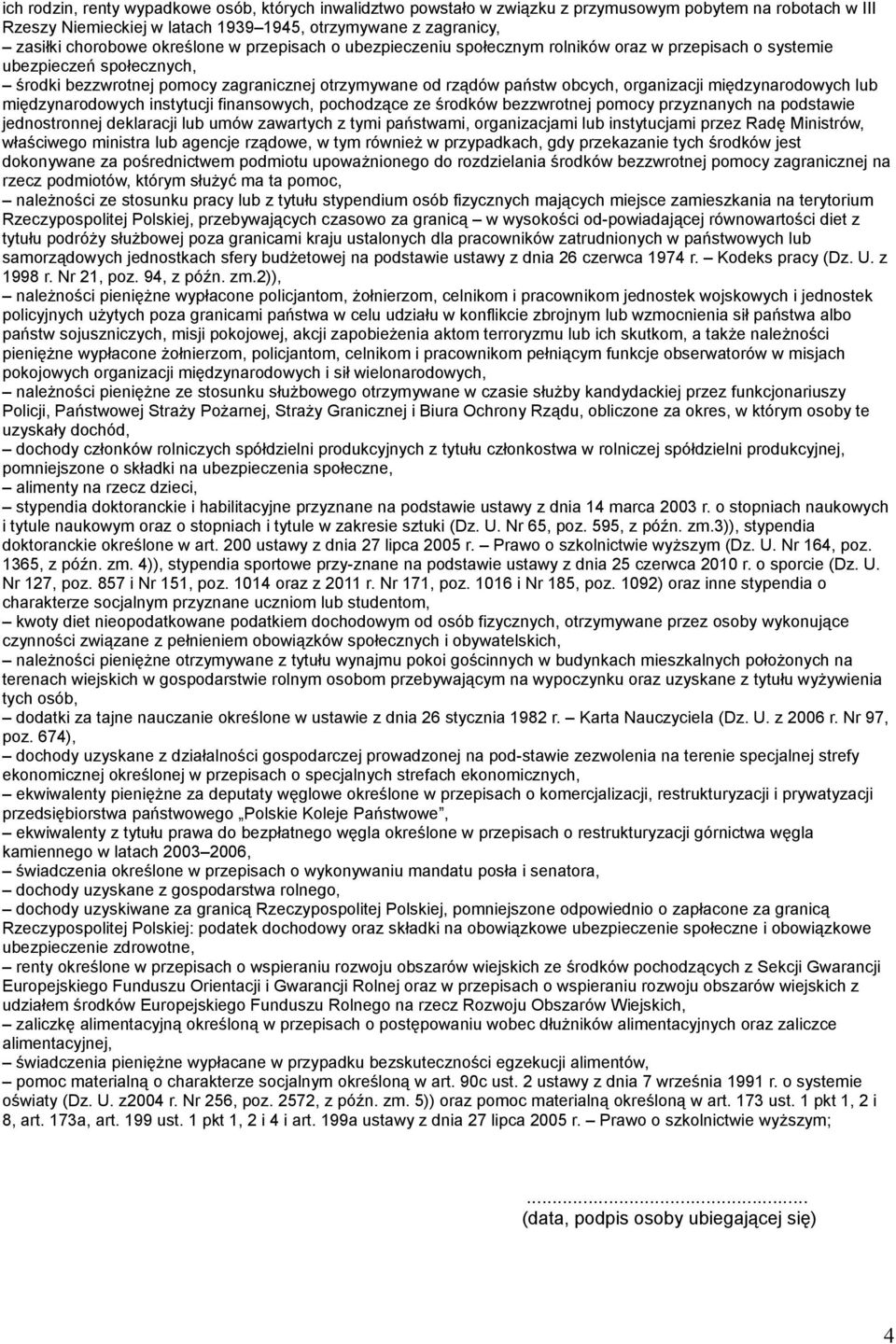 organizacji międzynarodowych lub międzynarodowych instytucji finansowych, pochodzące ze środków bezzwrotnej pomocy przyznanych na podstawie jednostronnej deklaracji lub umów zawartych z tymi