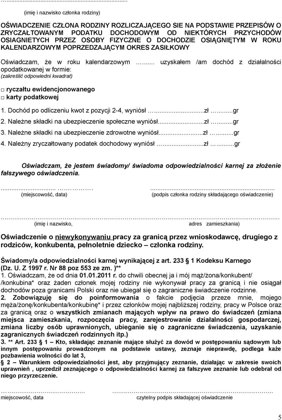 .. uzyskałem /am dochód z działalności opodatkowanej w formie: (zakreślić odpowiedni kwadrat) ryczałtu ewidencjonowanego karty podatkowej 1. Dochód po odliczeniu kwot z pozycji 2-4, wyniósł...zł...gr 2.