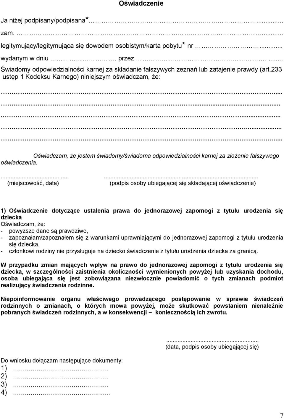 ............... Oświadczam, że jestem świadomy/świadoma odpowiedzialności karnej za złożenie fałszywego oświadczenia.