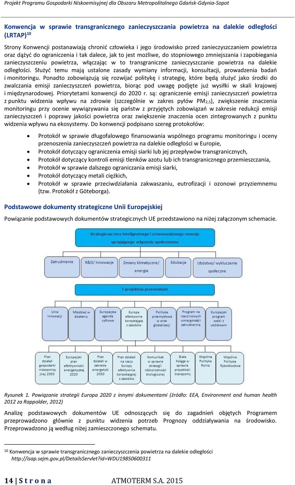 dalekie odległości. Służyć temu mają ustalone zasady wymiany informacji, konsultacji, prowadzenia badań i monitoringu.